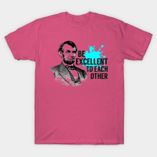 Bill And Ted Abe Lincoln Be Excellent T-Shirt